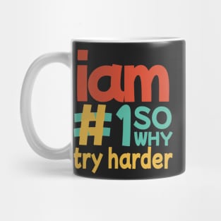 I'M #1 SO WHY TRY HARDER colorful Mug